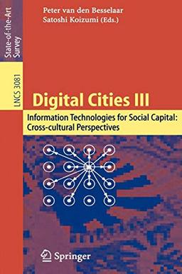 Digital Cities III. Information Technologies for Social Capital: Cross-cultural Perspectives: Third International Digital Cities Workshop, Amsterdam, ... Notes in Computer Science, 3081, Band 3081)