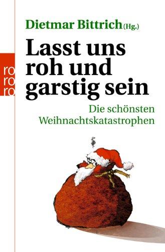 Lasst uns roh und garstig sein: Die schönsten Weihnachtskatastrophen