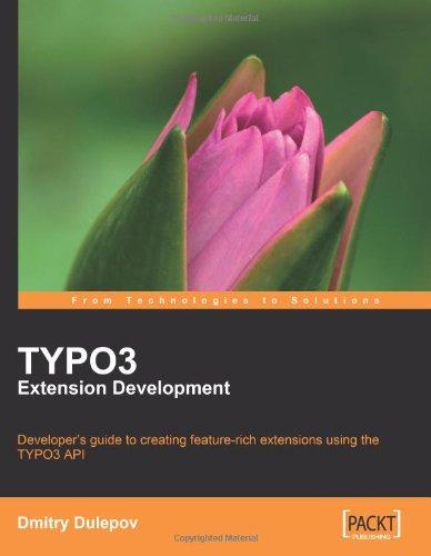 TYPO3 Extension Development: Developer's guide to creating feature rich extensions using the TYPO3 API