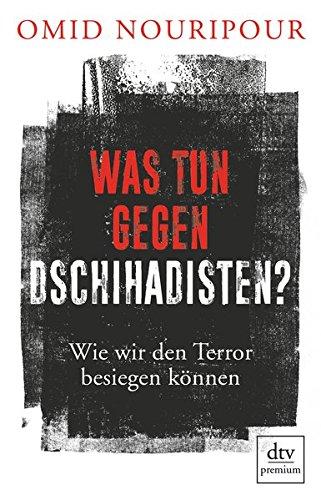 Was tun gegen Dschihadisten?: Wie wir den Terror besiegen können