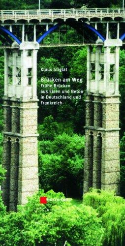 Brücken am Weg: Frühe Brücken aus Eisen und Beton in Deutschland und Frankreich