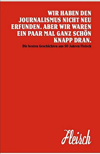 50 Jahre Fleisch: Wir haben den Journalismus nicht erfunden. Aber wir waren ein paar Mal ganz schön knapp dran.