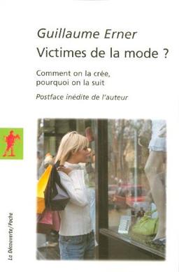 Victimes de la mode ? : comment on la crée, pourquoi on la suit