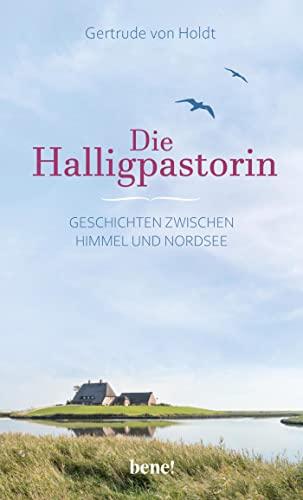 Die Halligpastorin: Geschichten zwischen Himmel und Nordsee