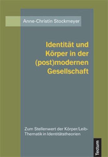 Identität und Körper in der (post)modernen Gesellschaft. Zum Stellenwert der Körper/Leib-Thematik in Identitätstheorien