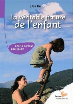 La véritable nature de l'enfant : choisir l'amour pour guide