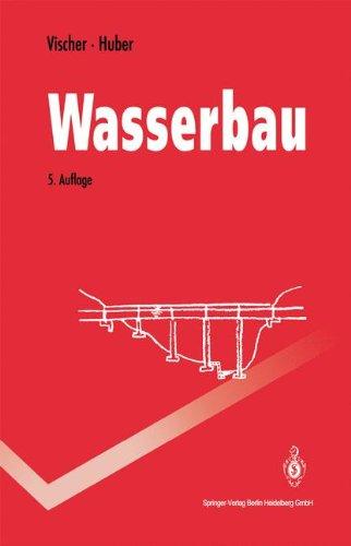 Wasserbau: Hydrologische Grundlagen, Elemente des Wasserbaus, Nutz- und Schutzbauten an Binnengewässern (Springer-Lehrbuch)