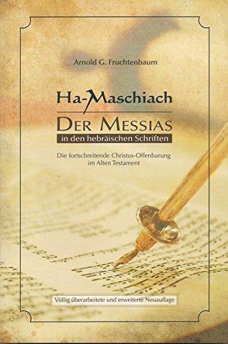 Ha-Maschiach: Der Messias in den hebräischen Schriften: Die fortschreitende Christus-Offenbarung im Alten Testament