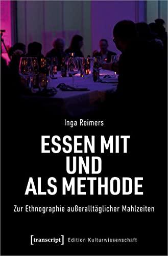 Essen mit und als Methode: Zur Ethnographie außeralltäglicher Mahlzeiten (Edition Kulturwissenschaft)