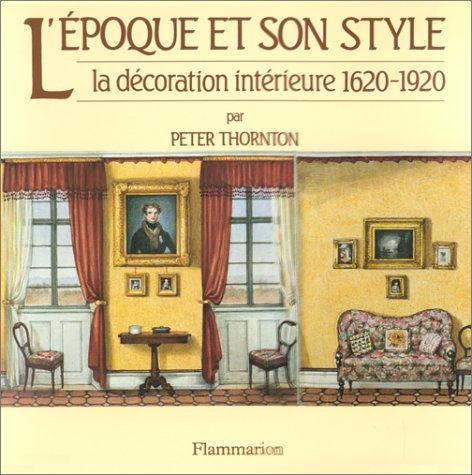 L'EPOQUE ET SON STYLE. La décoration intérieure 1620-1920 (Beaux Livres)