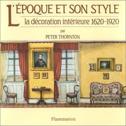 L'EPOQUE ET SON STYLE. La décoration intérieure 1620-1920 (Beaux Livres)