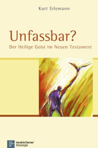 Unfassbar?: Der Heilige Geist im Neuen Testament