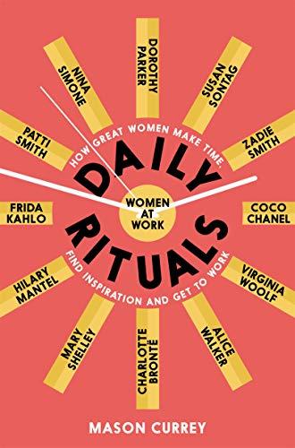 Daily Rituals Women at Work: How Great Women Make Time, Find Inspiration, and Get to Work