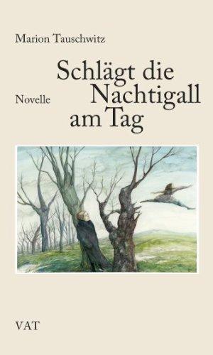 Schlägt die Nachtigall am Tag. Novelle