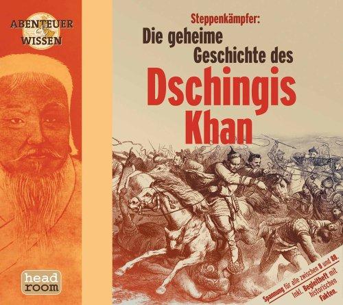 Steppenkämpfer, Die geheime Geschichte des Dschingis Khan, 1 Audio-CD (Abenteuer & Wissen)