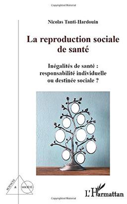 La reproduction sociale de santé : inégalités de santé, responsabilité individuelle ou destinée sociale ?