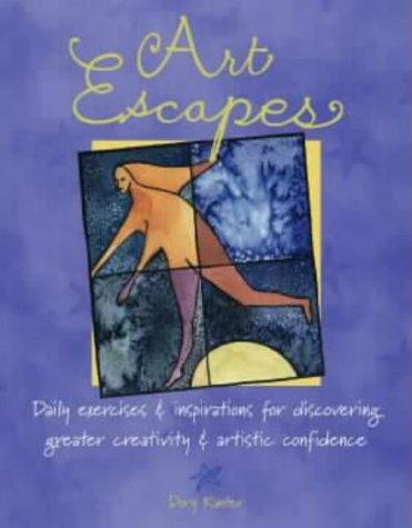 Art Escapes: Daily Exercises & Inspirations for Discovering Greater Creativ Ity & Artistic Confidence: Daily Exercises and Inspirations for Discovering Greater Creativity and Artistic Confidence