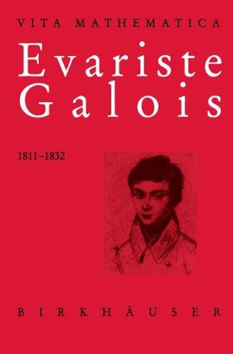 Evariste Galois 1811-1832 (Vita Mathematica)