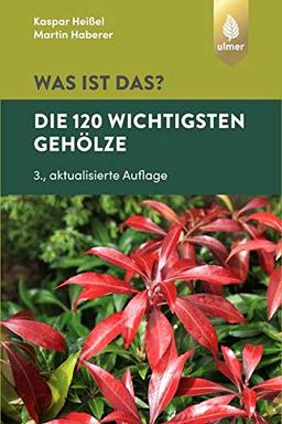 Was ist das? Die 120 wichtigsten Gehölze: Gehölze spielend leicht erkennen