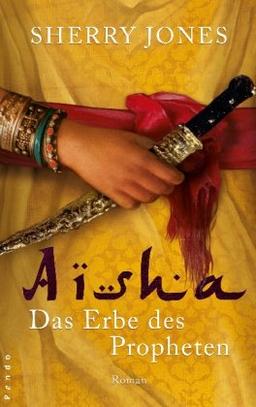 Aisha. Das Erbe des Propheten: Roman