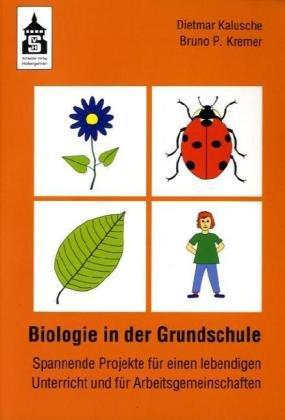 Biologie in der Grundschule: Spannende Projekte für einen lebendigen Unterricht und für Arbeitsgemeinschaften