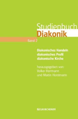 Studienbuch Diakonik. Band 2: Diakonisches Handeln - diakonisches Profil - diakonische Kirche