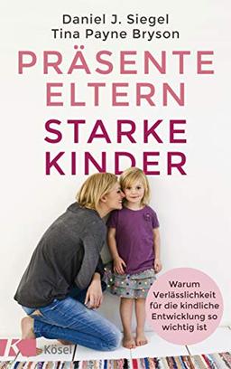 Präsente Eltern – starke Kinder: Warum Verlässlichkeit für die kindliche Entwicklung so wichtig ist