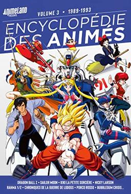 Encyclopédie des animés. Vol. 3. 1989-1993 : Dragon ball Z, Sailor moon, Kiki la petite sorcière, Nicky Larson, Ranma 1-2, Chroniques de la guerre de Lodoss, Porco rosso, Bubblegum crisis...