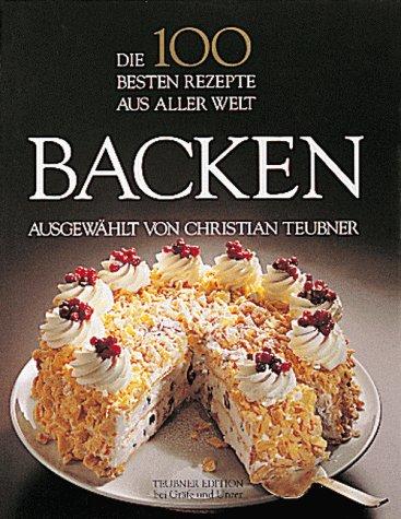 Die 100 besten Rezepte aus aller Welt : Backen