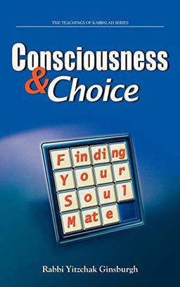 Consciousness & Choice: Finding Your Soul Mate (The Teachings of Kabbalah Series, Band 8)