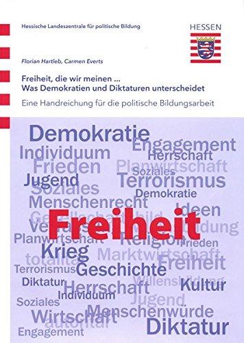 Freiheit, die wir meinen... Was Demokratien und Diktaturen unterscheidet: Eine Handreichung für die politische Bildungsarbeit