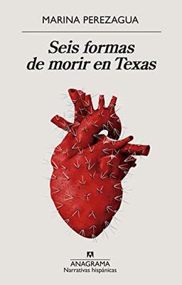 Seis Formas de Morir En Texas (Narrativas hispánicas, Band 633)