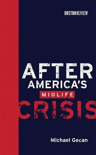 Gecan, M: After America`s Midlife Crisis (Boston Review Books)