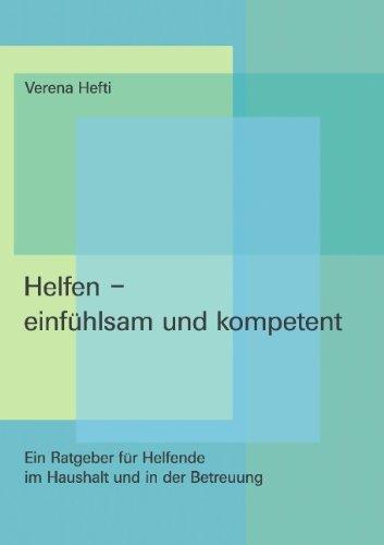 Helfen - einfühlsam und kompetent: Ein Ratgeber für Helfende im Haushalt und in der Betreuung