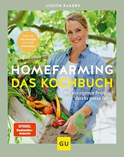 Homefarming: Das Kochbuch. Mit der eigenen Ernte durchs ganze Jahr: Mehr als 100 Rezepte und viele Anbautipps (GU Garten Extra)