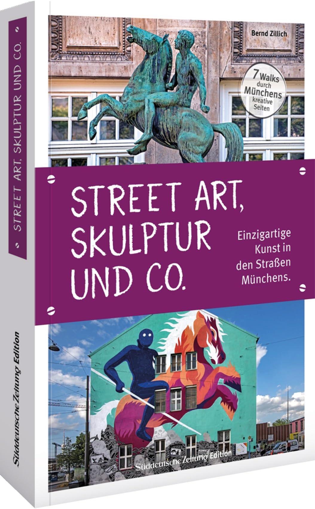 Freizeitführer – Skulptur, Street Art und Co.: Einzigartige Kunst in den Straßen Münchens. 7 Spaziergänge durch Münchens kreative Seiten.