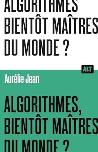 Algorithmes, bientôt maîtres du monde ?