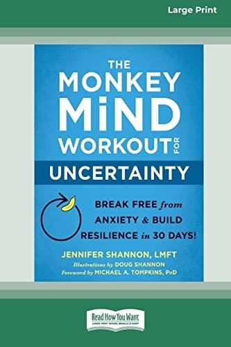 The Monkey Mind Workout for Uncertainty: Break Free from Anxiety and Build Resilience in 30 Days! [Large Print 16 Pt Edition]