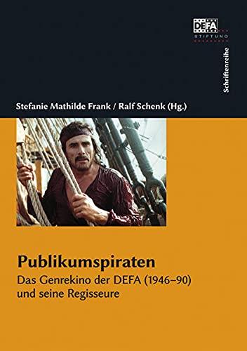 Publikumspiraten: Das Genrekino der DEFA und seine Regisseure (1946–90): Das Genrekino der DEFA (1946-90) und seine Regisseure