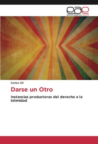 Darse un Otro: Instancias productoras del derecho a la intimidad