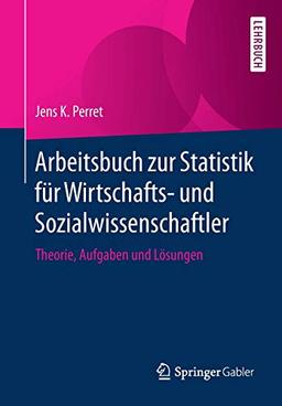 Arbeitsbuch zur Statistik für Wirtschafts- und Sozialwissenschaftler: Theorie, Aufgaben und Lösungen