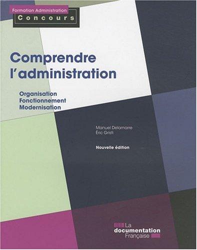 Comprendre l'administration : organisation, fonctionnement, modernisation