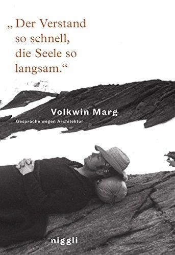 "Der Verstand so schnell, die Seele so langsam": Volkwin Marg - Gespräche wegen Architektur