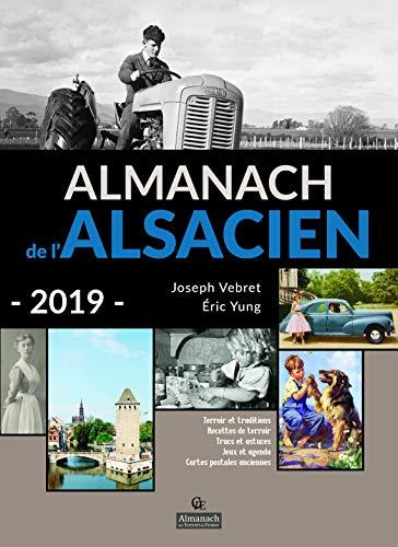 Almanach de l'Alsacien 2019 : terroir et traditions, recettes de terroir, trucs et astuces, jeux et agenda, cartes postales anciennes