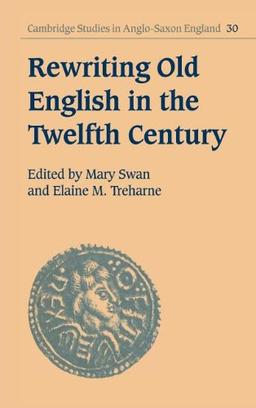 Rewriting Old English in the Twelfth Century (Cambridge Studies in Anglo-Saxon England, Band 30)