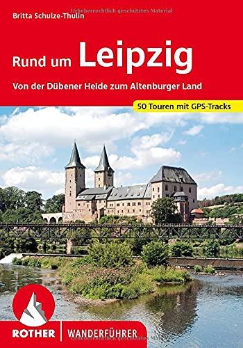 Rund um Leipzig: Von der Dübener Heide zum Altenburger Land. 50 Touren. Mit GPS-Tracks (Rother Wanderführer)