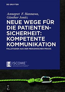 Neue Wege für die Patientensicherheit: Sichere Kommunikation: Evidenzbasierte Kernkompetenzen mit Fallbeispielen aus der medizinischen Praxis