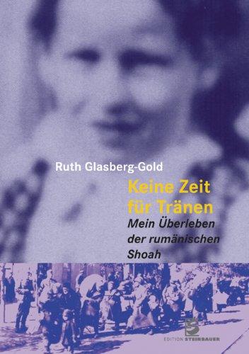 Keine Zeit für Tränen: Mein Überleben der rumänischen Shoah