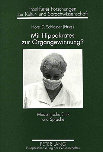 Mit Hippokrates zur Organgewinnung?: Medizinische Ethik und Sprache (Frankfurter Forschungen zur Kultur- und Sprachwissenschaft)