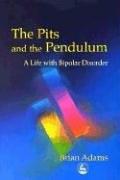 The Pits and the Pendulum: A Life with Bipolar Disorder